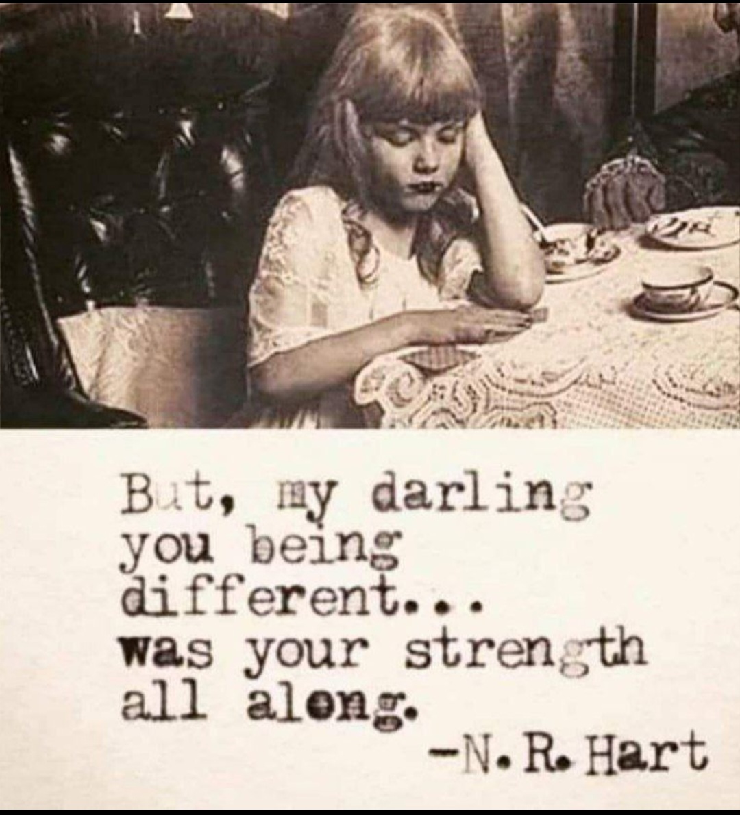 N.R. Hart quote, But, my darling you being different was your strength all along.