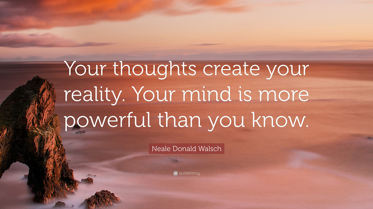 Neale Donald Walsch Quote Your thoughts create your reality