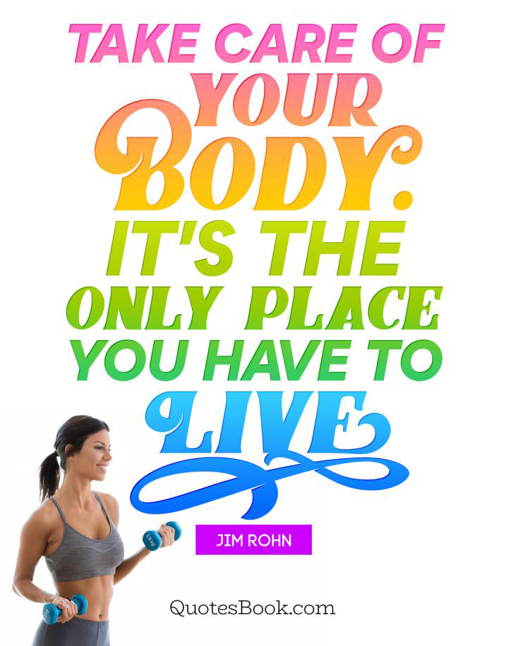 health quote take care of your body its the only place you have to live